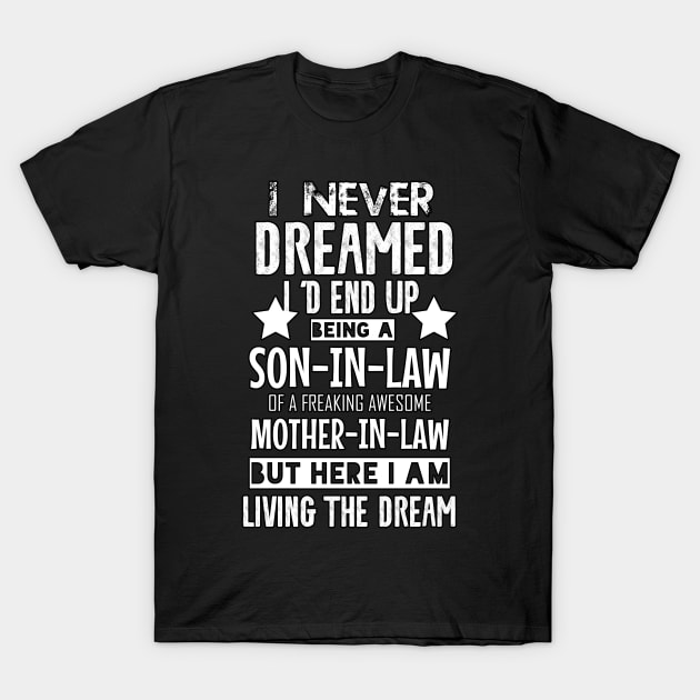 I never Dreamed Son In Law Of Freaking Awesome Mother In Law T-Shirt by ScrewpierDesign